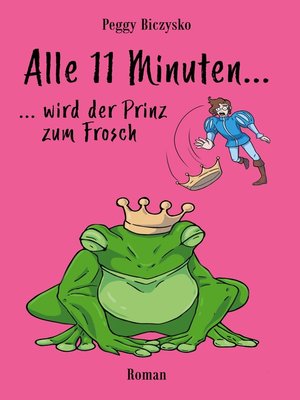 cover image of Alle 11 Minuten... ...wird der Prinz zum Frosch